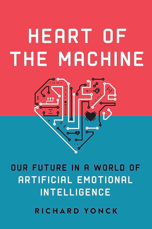 Heart of the Machine: Our Future in a World of Artificial Emotional Intelligence by Richard Yonck