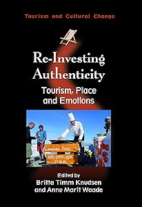 Re-Investing Authenticity: Tourism, Place and Emotions (Tourism and Cultural Change, 20) by Britta Timm Knudsen