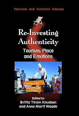 Re-Investing Authenticity: Tourism, Place and Emotions (Tourism and Cultural Change, 20)