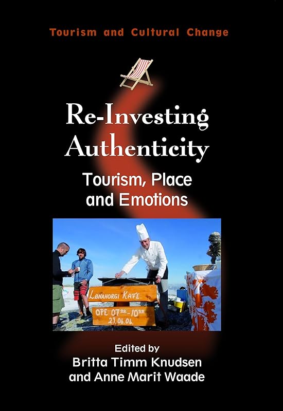 Re-Investing Authenticity: Tourism, Place and Emotions (Tourism and Cultural Change, 20) by Britta Timm Knudsen