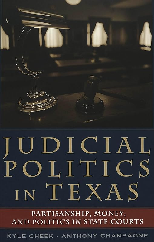 Judicial Politics in Texas: Partisanship, Money, and Politics in State Courts (Teaching Texts in Law and Politics) by Kyle Cheek
