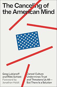 The Canceling of the American Mind: Cancel Culture Undermines Trust and Threatens Us All—But There Is a Solution