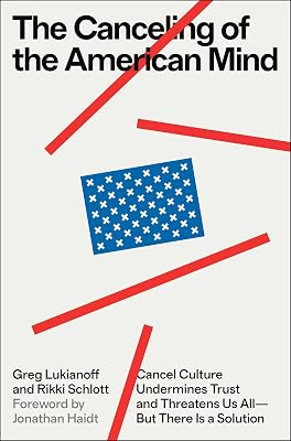 The Canceling of the American Mind: Cancel Culture Undermines Trust and Threatens Us All—But There Is a Solution