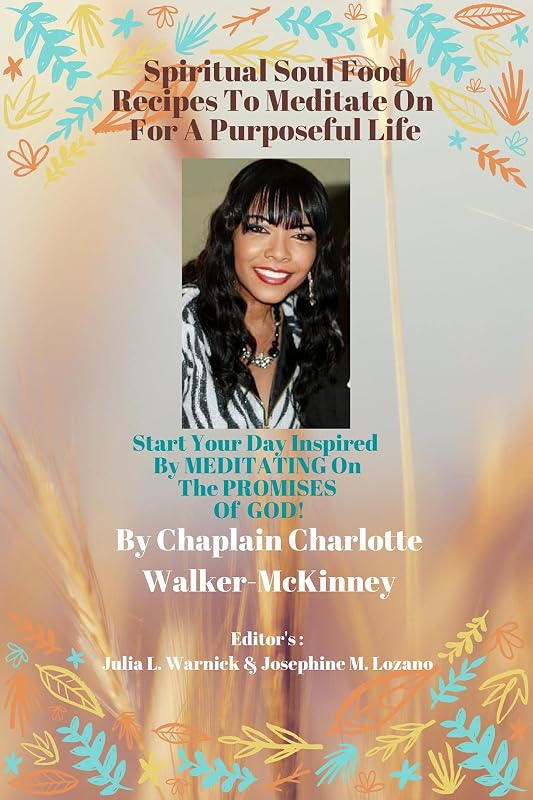 Spiritual Soul Food Recipes To Meditate On For A Purposeful Life by CHAPLAIN CHARLOTTE L. WALKER-MCKINNEY
