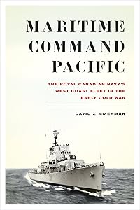 Maritime Command Pacific: The Royal Canadian Navy’s West Coast Fleet in the Early Cold War (Studies in Canadian Military History)