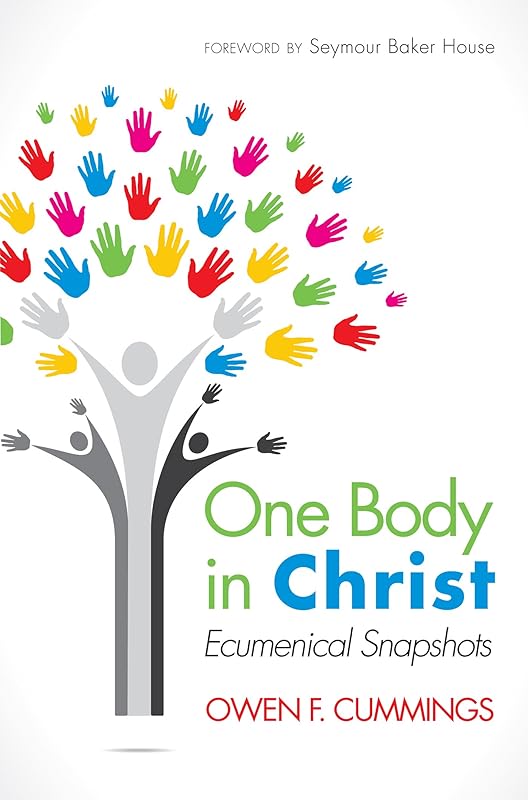 One Body in Christ: Ecumenical Snapshots by Owen F. Cummings