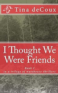 I thought we were friends by Tina deCoux
