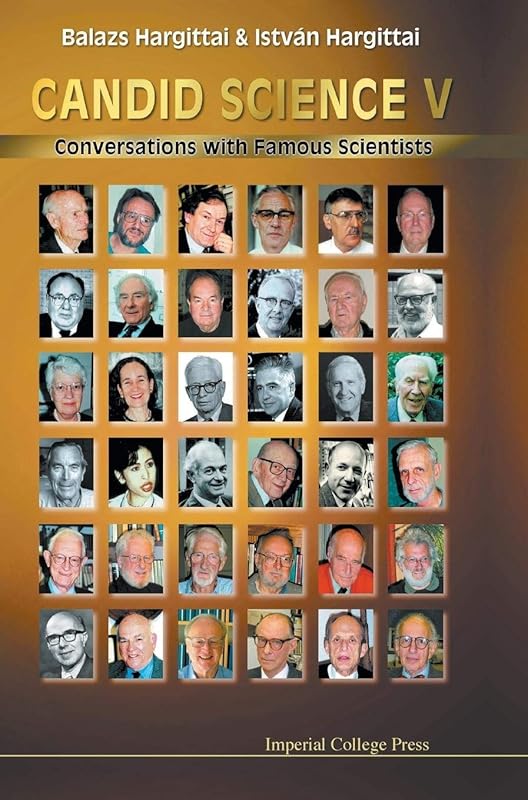 CANDID SCIENCE V: CONVERSATIONS WITH FAMOUS SCIENTISTS by Istvan Hargittai