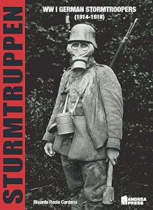 Sturmtruppen: WWI German Stormtroopers (1914-1918) by Ricardo Recio Cardona