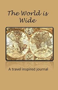 The World is Wide: A Travel Inspired Journal by Kathy Therese Humenik