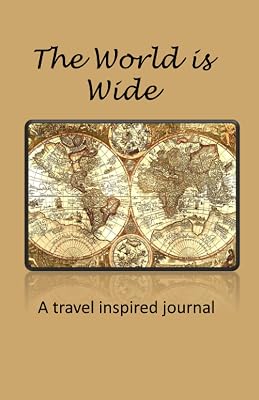 The World is Wide: A Travel Inspired Journal