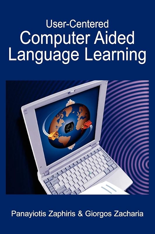 User-Centered Computer Aided Language Learning by Panayiotis Zaphiris