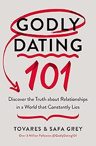 Godly Dating 101: Discover the Truth About Relationships in a World That Constantly Lies by Tovares Grey