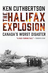 The Halifax Explosion: Canada's Worst Disaster by Ken Cuthbertson