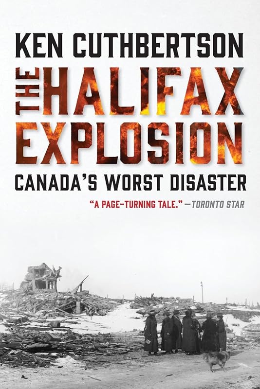 The Halifax Explosion: Canada's Worst Disaster by Ken Cuthbertson