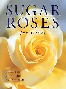 Sugar Roses for Cakes by Tombi Peck