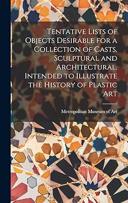 Tentative Lists of Objects Desirable for a Collection of Casts, Sculptural and Architectural, Intended to Illustrate the History of Plastic Art