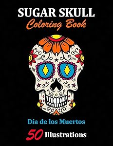 Sugar Skull Coloring Book: Día de los Muertos: 50 Illustrations Day of the Dead Art & Craft Activity for Women, Adult, Teen | Marker Safe | Fun Gift For Stress Relief & Relaxation (Sugar Skulls)