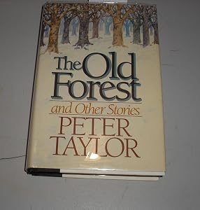 THE OLD FOREST AND OTHERR STORIES by Peter Taylor