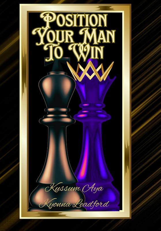 Position Your Man To Win by AYA KYONNA AMARE