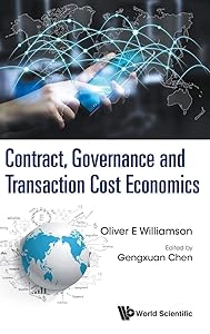 Contract, Governance and Transaction Cost Economics by Oliver E Williamson & Gengxuan Chen
