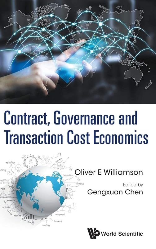Contract, Governance and Transaction Cost Economics by Oliver E Williamson & Gengxuan Chen