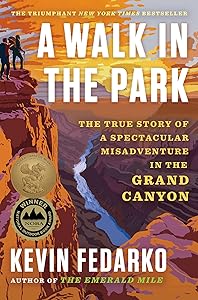 A Walk in the Park: The True Story of a Spectacular Misadventure in the Grand Canyon by Kevin Fedarko