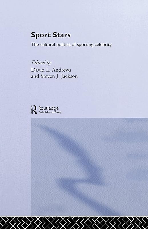 Sport Stars: The Cultural Politics of Sporting Celebrity by David L. Andrews