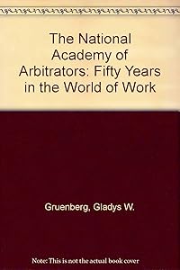 The National Academy of Arbitrators: Fifty Years in the World of Work
