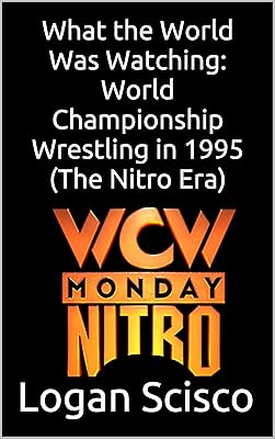 What the World Was Watching: World Championship Wrestling in 1995 (The Nitro Era) (What the World Was Watching (WCW))