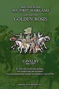 Golden Roses. Cavalry 1680-1730: 28mm paper soldiers (My First Wargame) by Batalov Alexandr Nicolaevich