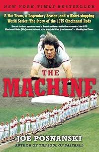 The Machine: A Hot Team, a Legendary Season, and a Heart-stopping World Series: The Story of the 1975 Cincinnati Reds by Joe Posnanski