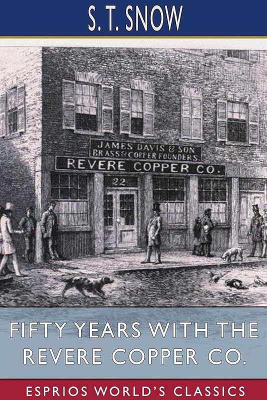 Fifty years with the Revere Copper Co. (Esprios Classics) by S T Snow