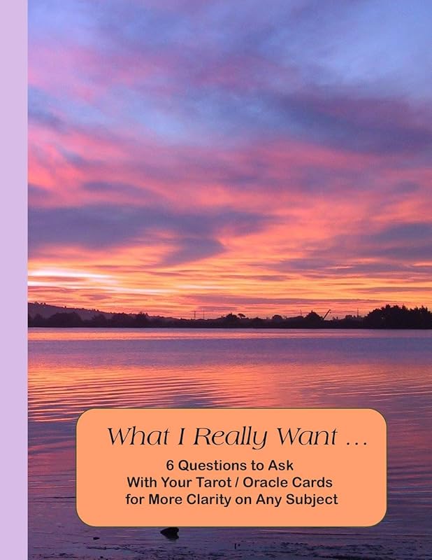 What I Really Want: 6 Questions to Ask With Your Tarot / Oracle Cards for More Clarity on Any Subject by Hemlock Lane Design