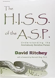 The H.I.S.S. of the A.S.P: Understanding the Anomalously Sensitive Person by David Ritchey