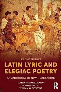 Latin Lyric and Elegiac Poetry: An Anthology of New Translations by Diane J. Rayor