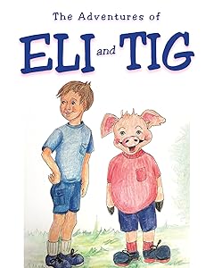 The Adventures of Eli and Tig by Alora Johns