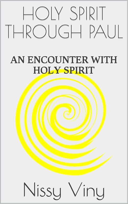 HOLY SPIRIT THROUGH PAUL: AN ENCOUNTER WITH HOLY SPIRIT (THE ACTS OF THE APOSTLES Book 1) by Nissy Viny