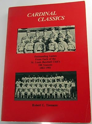 Cardinal Classics: Outstanding Games from Each of the St. Louis Baseball Clubs 100 Seasons