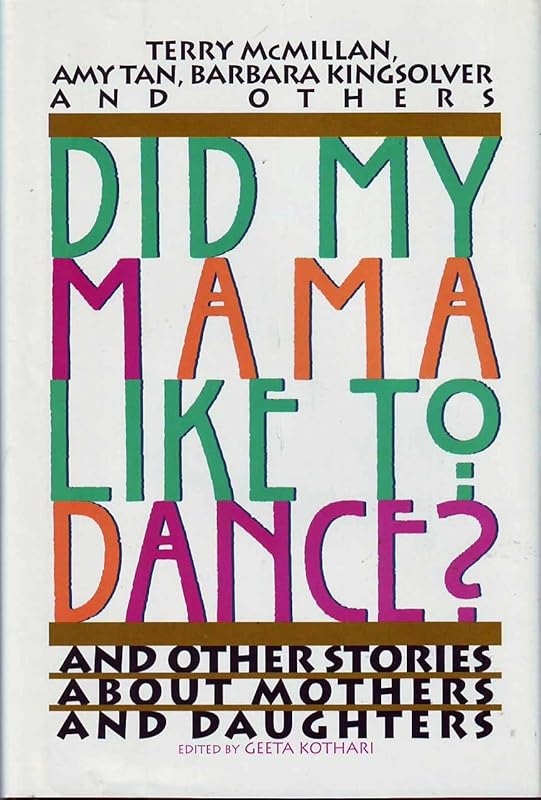 Did My Mama Like to Dance?: And Other Stories About Mothers and Daughters by Geeta Kothari