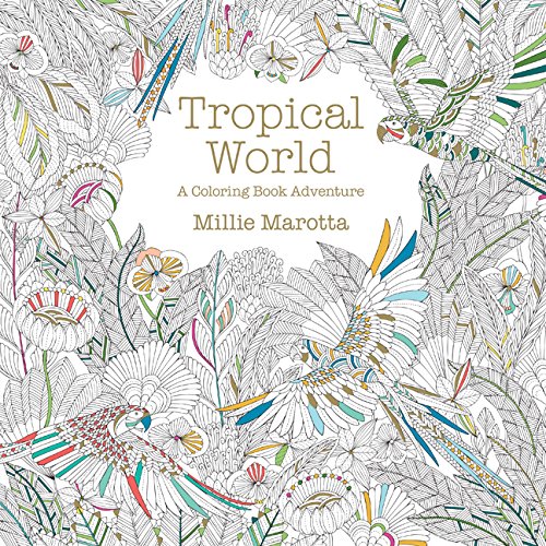 Tropical World: A Coloring Book Adventure by Millie Marotta