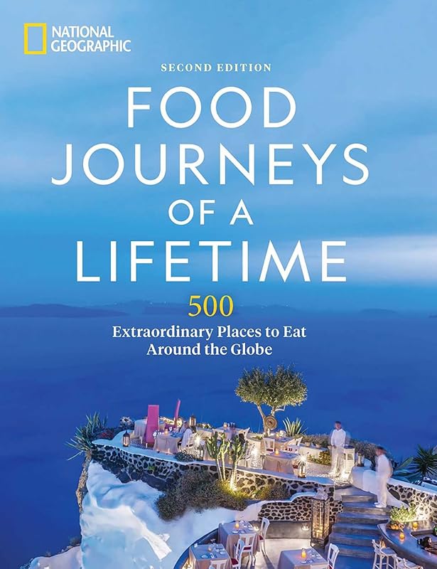 Food Journeys of a Lifetime 2nd Edition: 500 Extraordinary Places to Eat Around the Globe by National Geographic