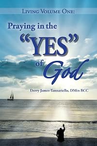 Living Volume One: Praying in the "YES" of God by Derry James-Tannariello DMin
