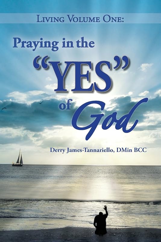 Living Volume One: Praying in the "YES" of God by Derry James-Tannariello DMin