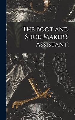 The Boot and Shoe-maker's Assistant;