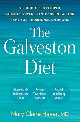The Galveston Diet: The Doctor-Developed, Patient-Proven Plan to Burn Fat and Tame Your Hormonal Symptoms