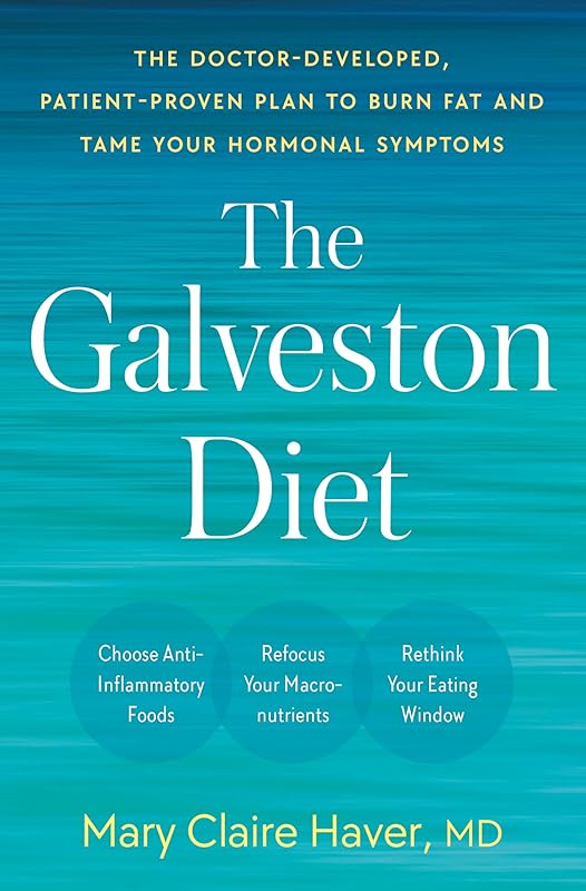 The Galveston Diet: The Doctor-Developed, Patient-Proven Plan to Burn Fat and Tame Your Hormonal Symptoms by Mary Claire Haver MD
