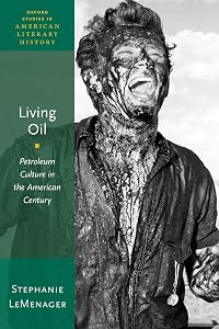 Living Oil: Petroleum Culture in the American Century (Oxford Studies in American Literary History) by Stephanie LeMenager
