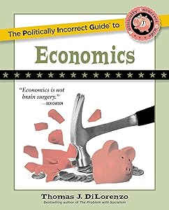The Politically Incorrect Guide to Economics (The Politically Incorrect Guides)