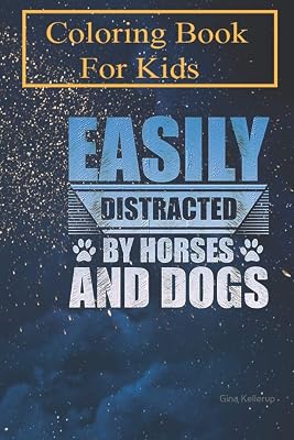 Coloring Book For Kids: Animal Lover Gift Easily Distracted by Horses and Dogs For Kids Aged 4-8 - Fun with Colors and Animals! (Kids coloring book)